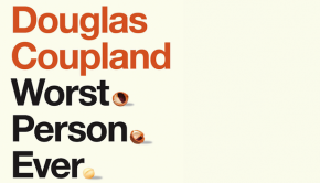 Lucy Ellmann on Worst. Person. Ever. by Douglas Coupland